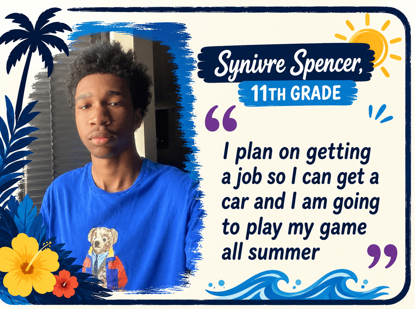 Poster-style graphic featuring student Synivre Spencer, 11th grade, with a quote about getting a job to buy a car and enjoy summer.